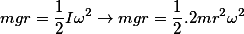 mgr=\frac{1}{2}I\omega^2\rightarrow mgr=\frac{1}{2}.2mr^2\omega^2